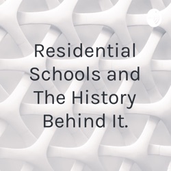 Residential Schools and The History Behind It.