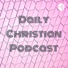Daily Christian Podcast