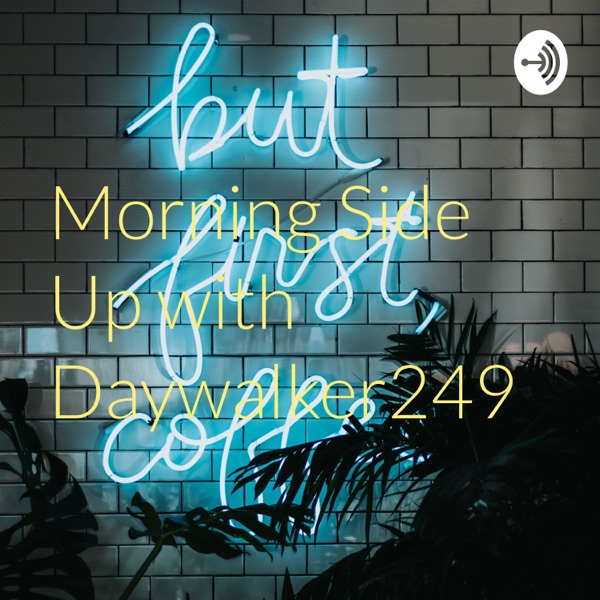 Morning Side Up with Daywalker249 Artwork