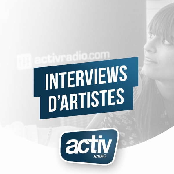 LES INTERVIEWS DE VOS ARTISTES PAR ACTIV RADIO