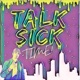 TALK SICK TIME!