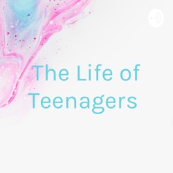 The Life of Teenagers 