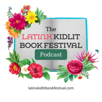 The Latinx Kidlit Book Festival Podcast podcast