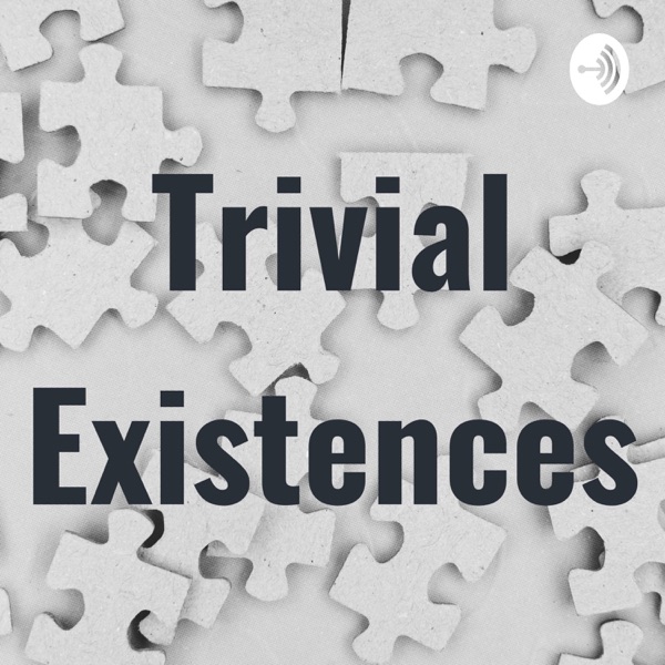 Trivial Existences