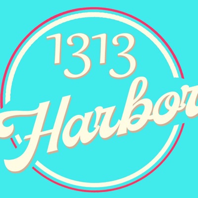 1313 Harbor the Podcast 1313 Harbor the Podcast