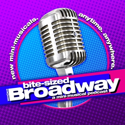 Bite-Sized Broadway: A Mini-Musical Podcast Bite-Sized Broadway: A Mini-Musical Podcast