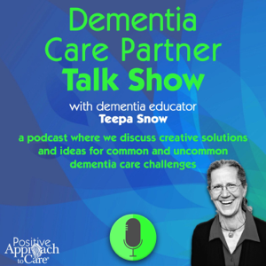 Dementia Care Partner Talk Show with Teepa Snow podcast