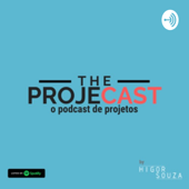The ProjeCast - O Podcast de Projetos - Higor Souza