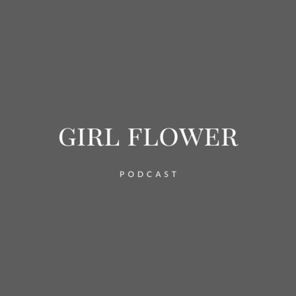 Girl Flower Podcast Artwork