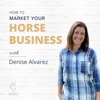 How to Market Your Horse Business with Denise Alvarez artwork