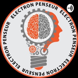 Electron Penseur : Se poser des question pour rester moins c*n!