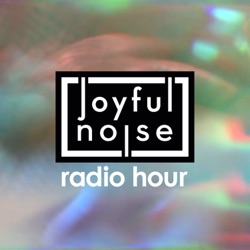 Joyful Noise Radio Hour