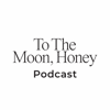 To The Moon Honey Podcast - tothemoonhoney