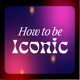 How to be Iconic