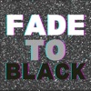 Fade To Black artwork