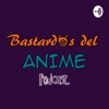 Bastardos del Anime Podcast artwork