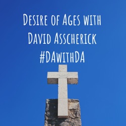 Desire of Ages with David Asscherick #DAwithDA