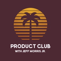 Product Club with Jeff Morris Jr.