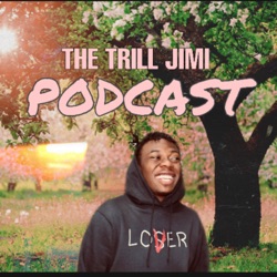 The Trill Jimi Podcast