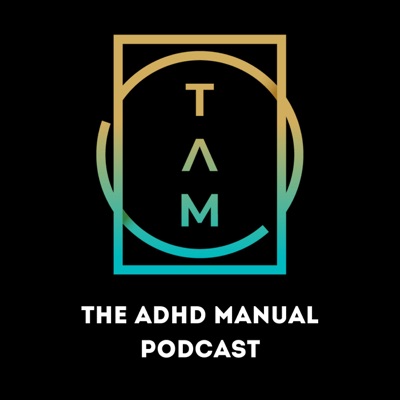 The ADHD Manual Podcast The ADHD Manual Podcast