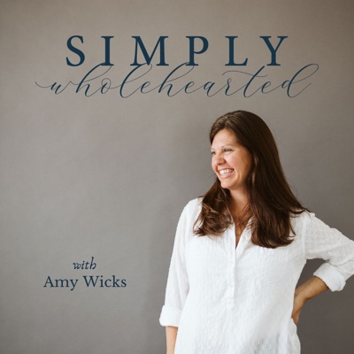 Simply Wholehearted Podcast Simply Wholehearted Podcast