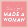 Then God Made A Woman Podcast artwork
