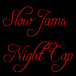 Episode 4 - Slow Jams Night Cap 24/7 | HOT 100