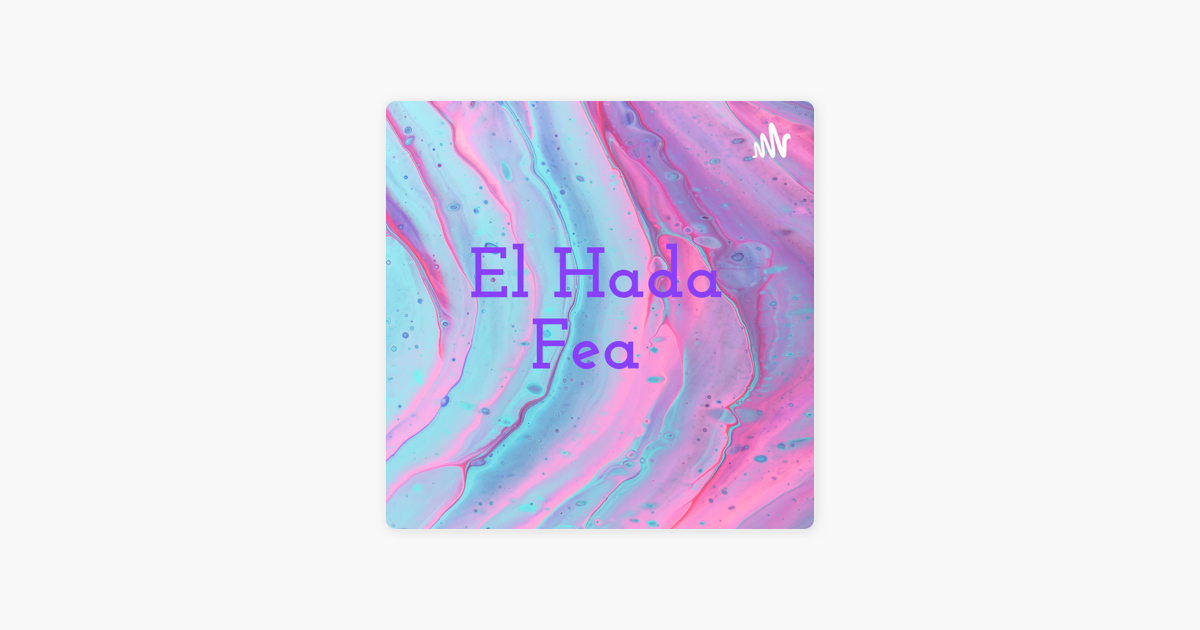 El Hada Fea en Apple Podcasts