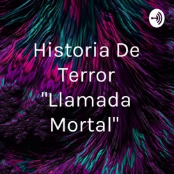 Historia De Terror "Llamada Mortal" 