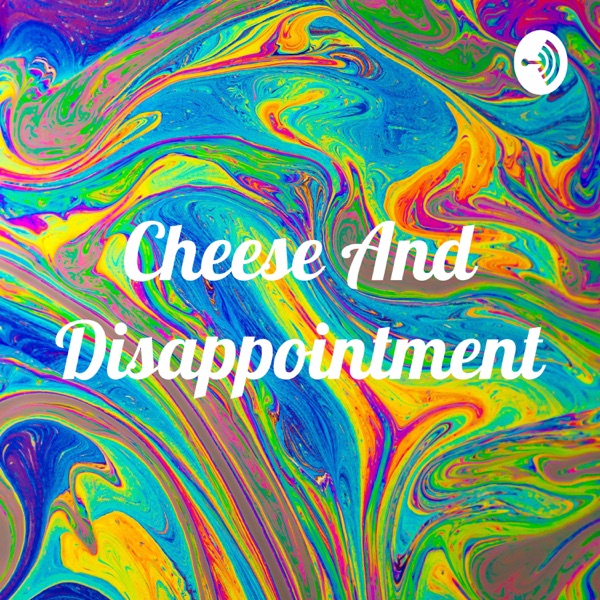 Cheese And Disappointment Artwork