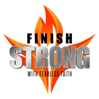 Finish Strong With Fearless Faith Finish Strong With Fearless Faith