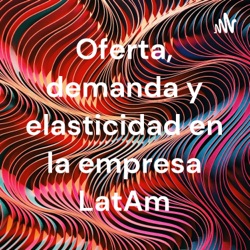 Elasticidad, Oferta y Demanda en LatAm