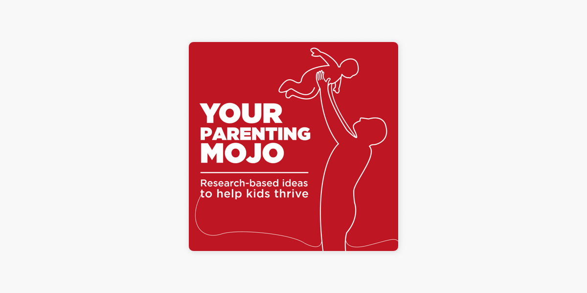 Your Parenting Mojo Respectful Research Based Parenting Ideas To Help Kids Thrive On Apple Podcasts