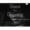 Grace For Grieving With Walt Kasmir, PhD artwork