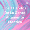 Los 7 Hábitos De La Gente Altamente Efectiva - andres lara gutierrez