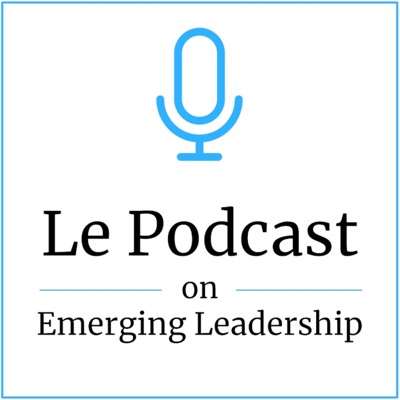 Le Podcast on Emerging Leadership Le Podcast on Emerging Leadership