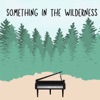Something in the Wilderness artwork