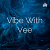 Vibe With Vee - Vee