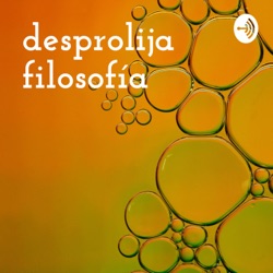 desprolija 
filosofía