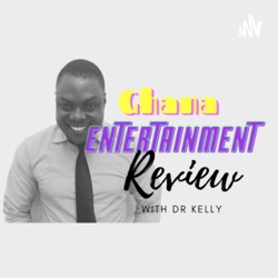 Welcome to Ghana Entertainment Review with Dr Kelly