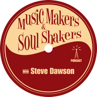 Music Makers and Soul Shakers with Steve Dawson podcast