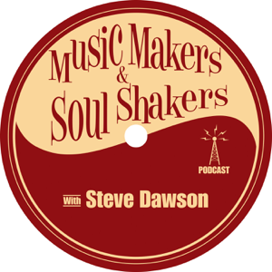 Music Makers and Soul Shakers with Steve Dawson podcast