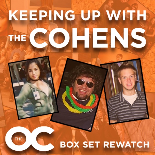 Keeping Up With The Cohens: The OC Boxset Rewatch Podcast