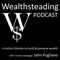 WEALTHSTEADING Podcast a holistic lifestyle to build & preserve wealth with money manager John Pugliano
