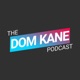 The Dom Kane Podcast