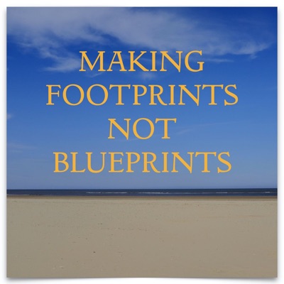 Making Footprints Not Blueprints Making Footprints Not Blueprints