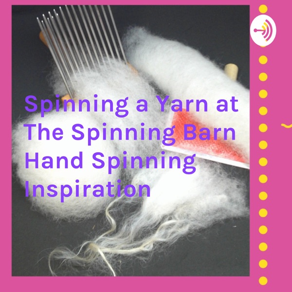 Spinning a Yarn at The Spinning Barn Hand Spinning Inspiration Artwork