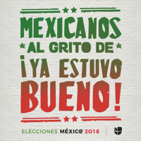 Mexicanos al grito de ¡ya estuvo bueno! podcast