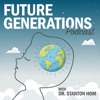 Future Generations Podcast with Dr. Stanton Hom artwork