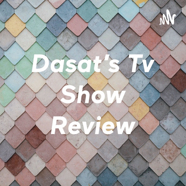 Dasat’s Tv Show Review Artwork